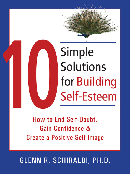 Title details for 10 Simple Solutions for Building Self-Esteem by Glenn R. Schiraldi - Available